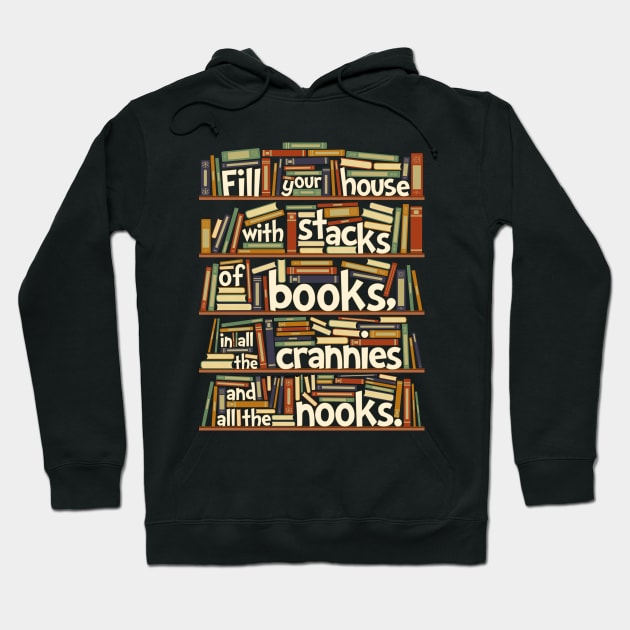 Fill your house with lots of books, in all the crannies and all the nooks Hoodie by renduh